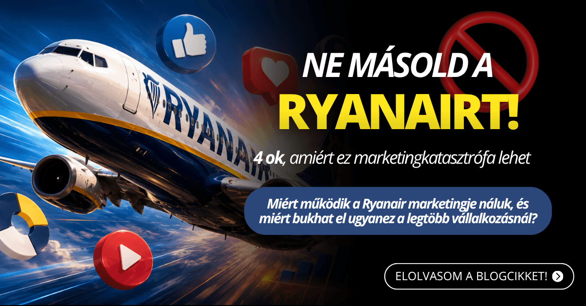 4 ok, amiért katasztrófa lenne lemásolnod a Ryanair marketingjét